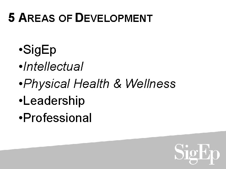 5 AREAS OF DEVELOPMENT • Sig. Ep • Intellectual • Physical Health & Wellness