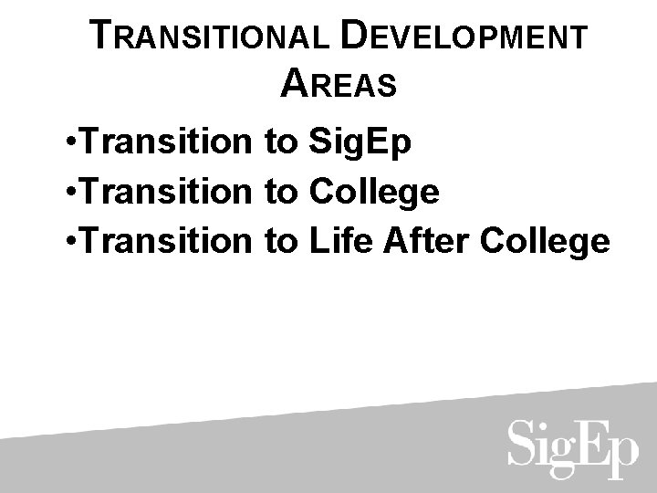 TRANSITIONAL DEVELOPMENT AREAS • Transition to Sig. Ep • Transition to College • Transition