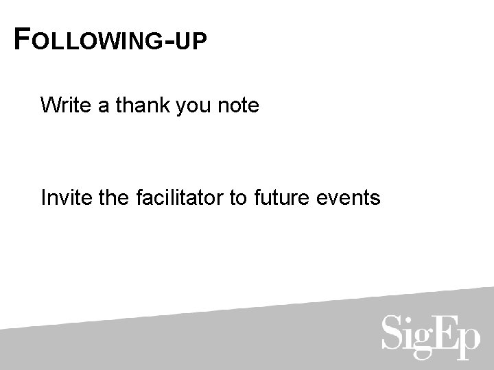 FOLLOWING-UP Write a thank you note Invite the facilitator to future events 