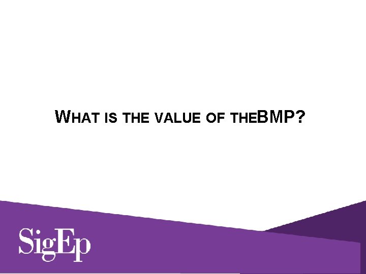 WHAT IS THE VALUE OF THEBMP? 