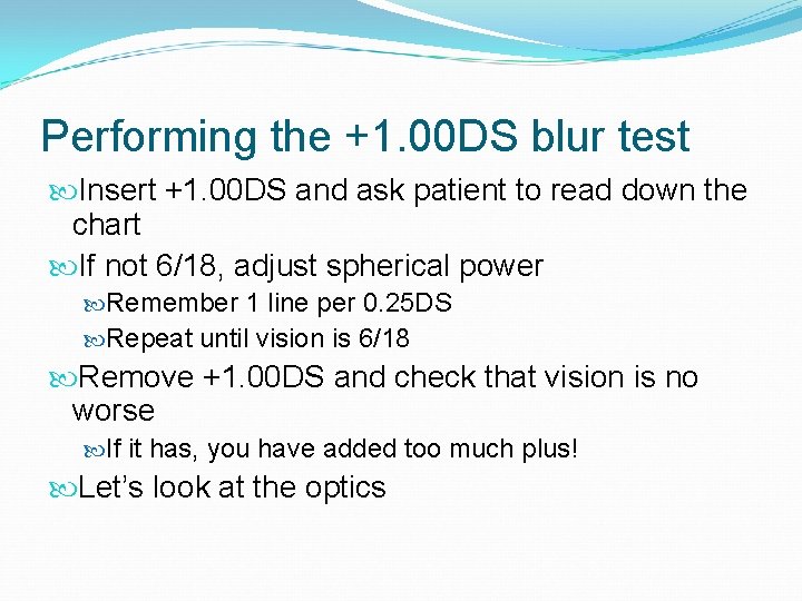 Performing the +1. 00 DS blur test Insert +1. 00 DS and ask patient
