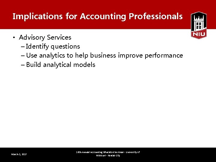 Implications for Accounting Professionals • Advisory Services – Identify questions – Use analytics to