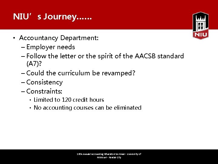 NIU’s Journey…… • Accountancy Department: – Employer needs – Follow the letter or the