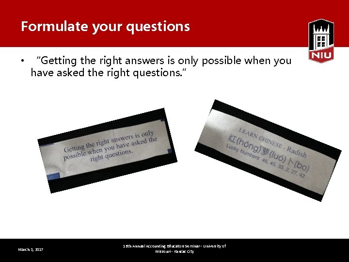 Formulate your questions • “Getting the right answers is only possible when you have