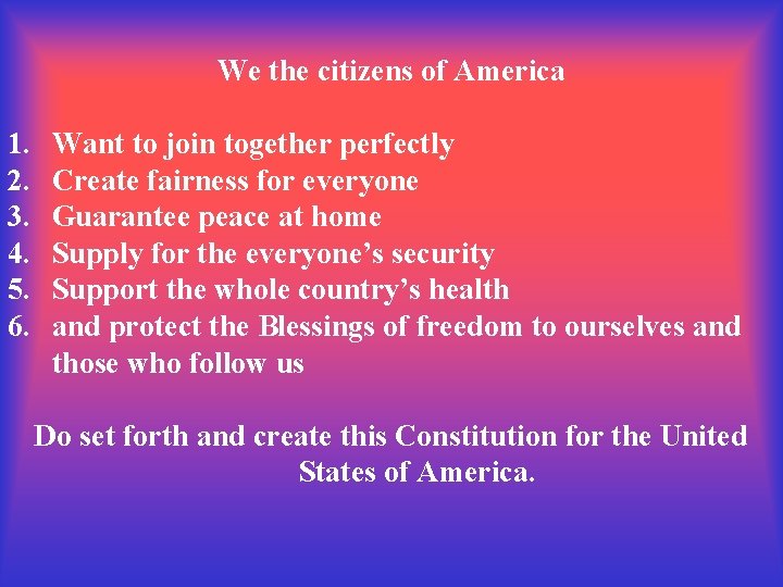 We the citizens of America 1. 2. 3. 4. 5. 6. Want to join