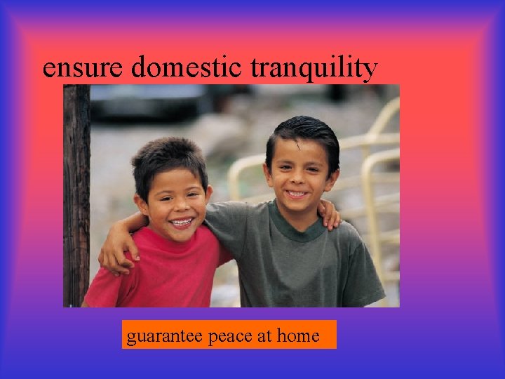 ensure domestic tranquility guarantee peace at home 