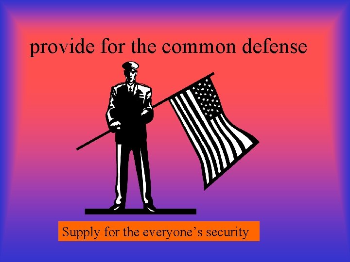 provide for the common defense Supply for the everyone’s security 
