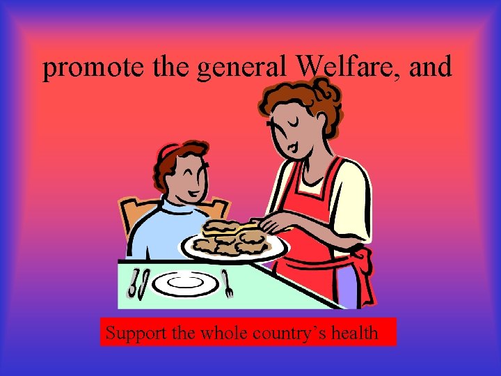 promote the general Welfare, and Support the whole country’s health 