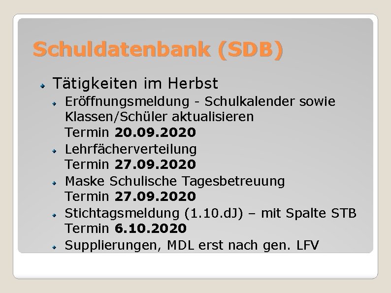 Schuldatenbank (SDB) Tätigkeiten im Herbst Eröffnungsmeldung - Schulkalender sowie Klassen/Schüler aktualisieren Termin 20. 09.