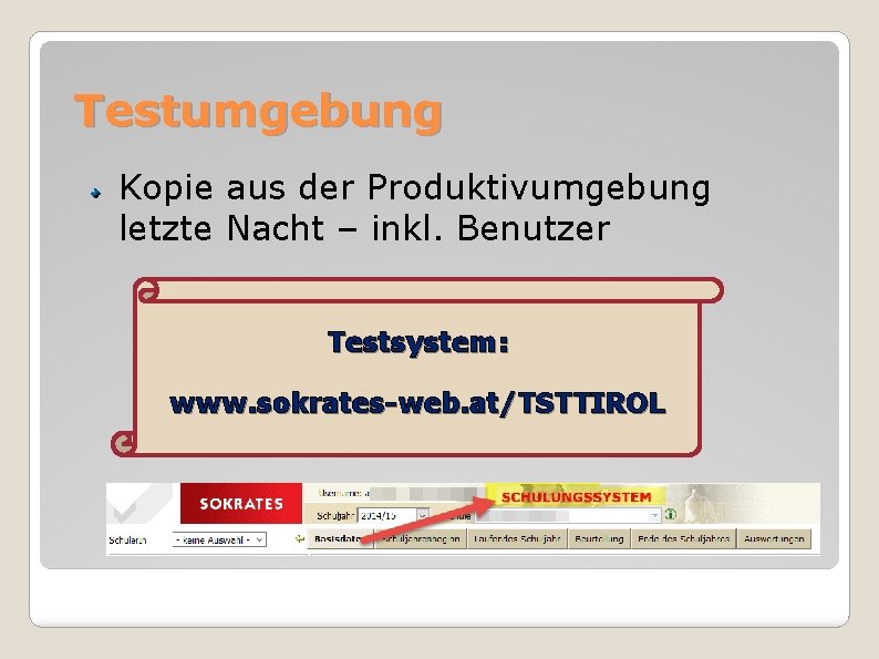 Testumgebung Kopie aus der Produktivumgebung letzte Nacht – inkl. Benutzer Testsystem: www. sokrates-web. at/TSTTIROL