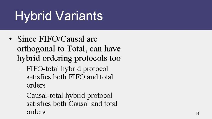 Hybrid Variants • Since FIFO/Causal are orthogonal to Total, can have hybrid ordering protocols