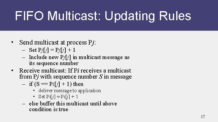 FIFO Multicast: Updating Rules • Send multicast at process Pj: – Set Pj[j] =