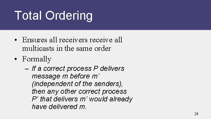 Total Ordering • Ensures all receivers receive all multicasts in the same order •