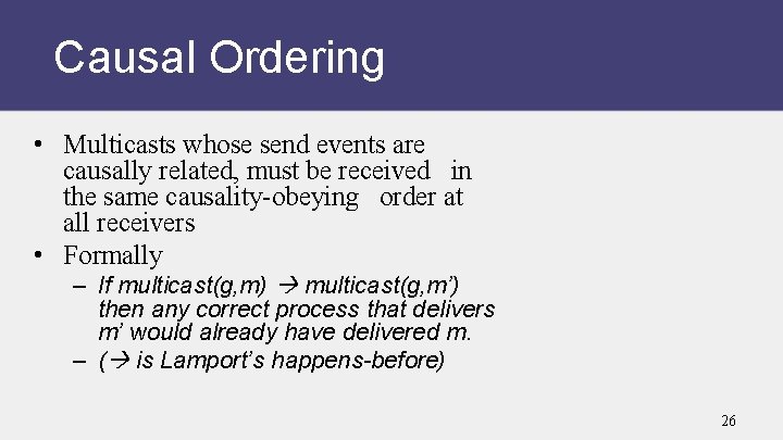 Causal Ordering • Multicasts whose send events are causally related, must be received in
