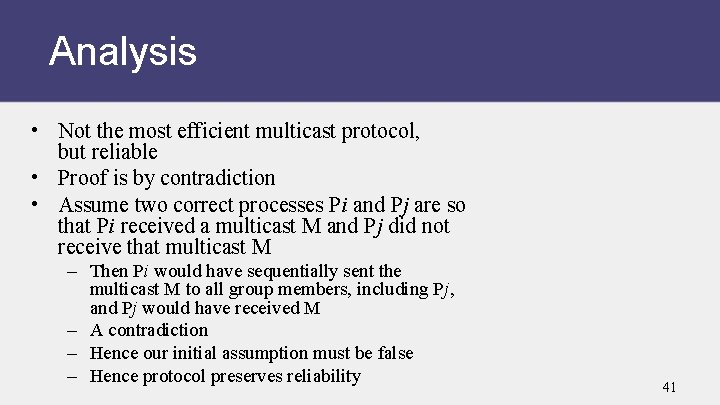 Analysis • Not the most efficient multicast protocol, but reliable • Proof is by