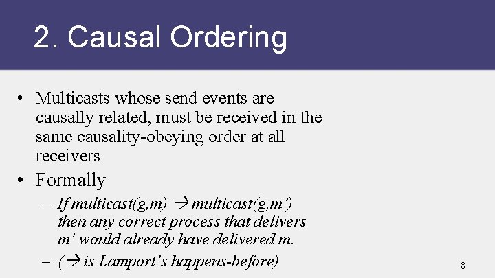 2. Causal Ordering • Multicasts whose send events are causally related, must be received
