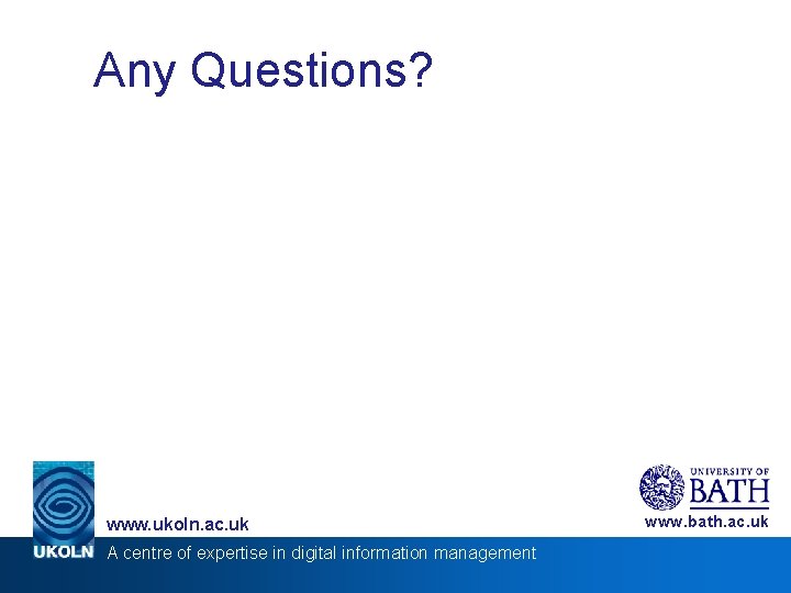 Any Questions? www. ukoln. ac. uk A centre of expertise in digital information management