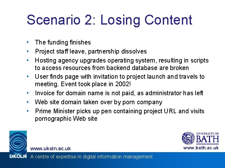 Scenario 2: Losing Content • The funding finishes • Project staff leave, partnership dissolves