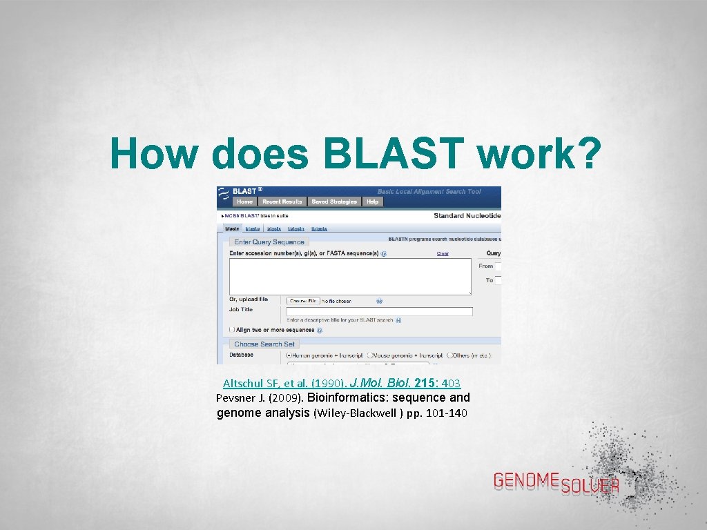 How does BLAST work? Altschul SF, et al. (1990). J. Mol. Biol. 215: 403