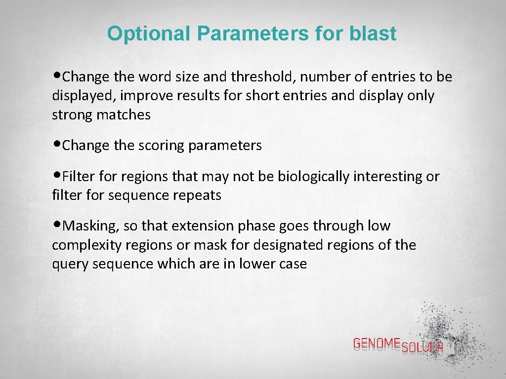 Optional Parameters for blast • Change the word size and threshold, number of entries
