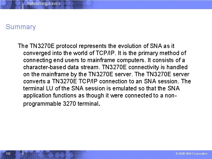 Networking basics Summary The TN 3270 E protocol represents the evolution of SNA as