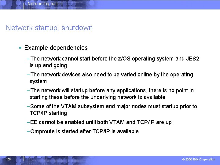 Networking basics Network startup, shutdown § Example dependencies –The network cannot start before the