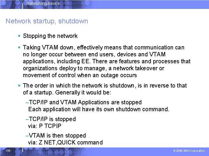 Networking basics Network startup, shutdown § Stopping the network § Taking VTAM down, effectively