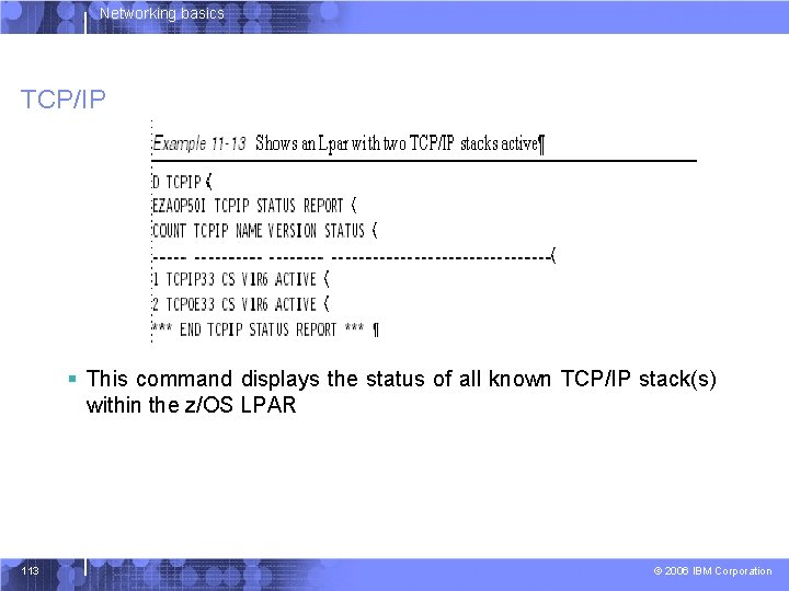 Networking basics TCP/IP § This command displays the status of all known TCP/IP stack(s)