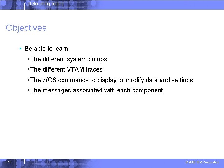 Networking basics Objectives § Be able to learn: • The different system dumps •