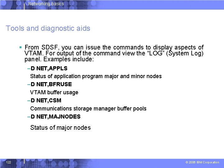 Networking basics Tools and diagnostic aids § From SDSF, you can issue the commands