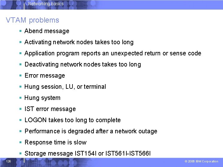 Networking basics VTAM problems § Abend message § Activating network nodes takes too long