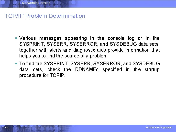 Networking basics TCP/IP Problem Determination § Various messages appearing in the console log or