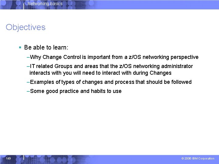 Networking basics Objectives § Be able to learn: –Why Change Control is important from