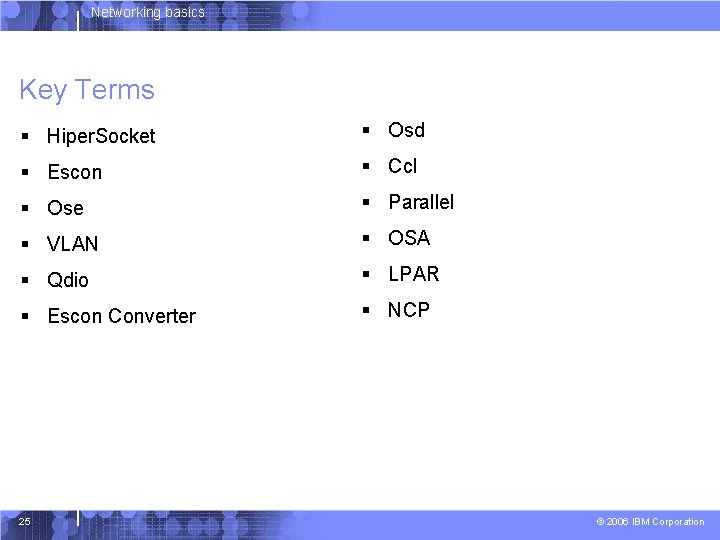 Networking basics Key Terms § Hiper. Socket § Osd § Escon § Ccl §