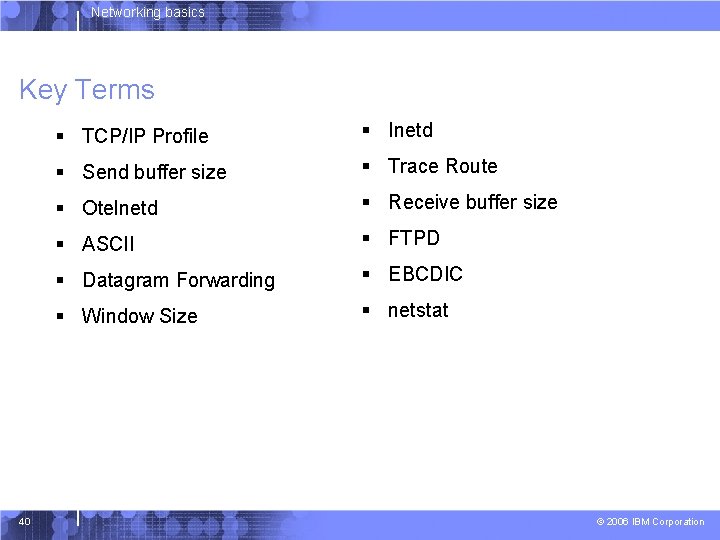 Networking basics Key Terms 40 § TCP/IP Profile § Inetd § Send buffer size