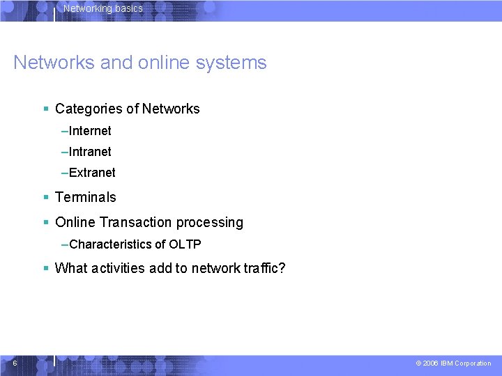 Networking basics Networks and online systems § Categories of Networks –Internet –Intranet –Extranet §