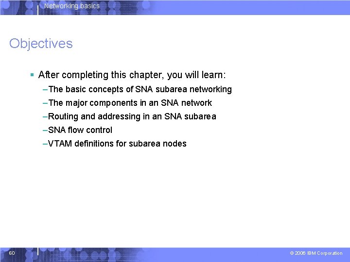 Networking basics Objectives § After completing this chapter, you will learn: –The basic concepts