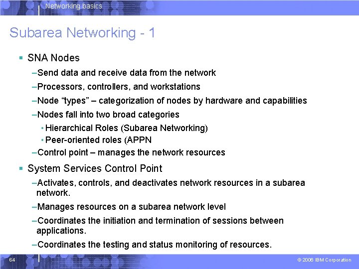 Networking basics Subarea Networking - 1 § SNA Nodes –Send data and receive data