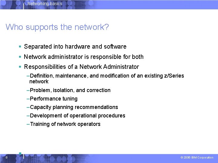 Networking basics Who supports the network? § Separated into hardware and software § Network