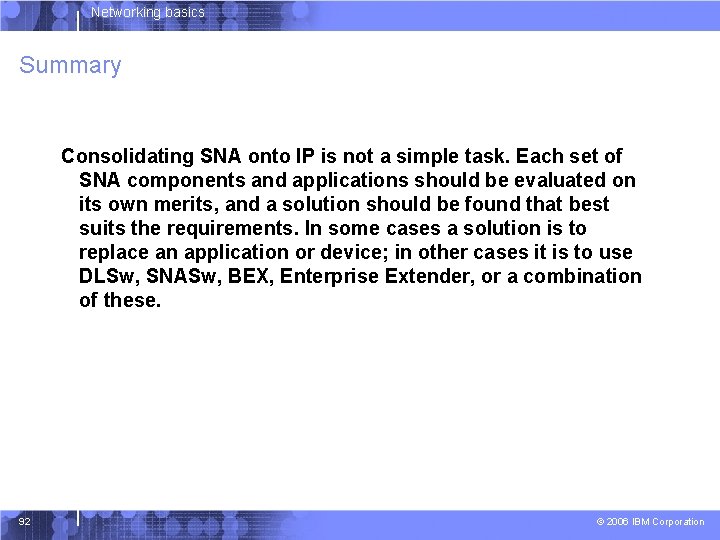 Networking basics Summary Consolidating SNA onto IP is not a simple task. Each set