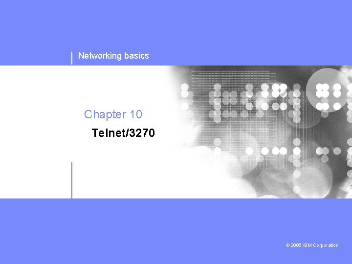 Networking basics Chapter 10 Telnet/3270 © 2006 IBM Corporation 