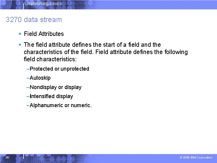 Networking basics 3270 data stream § Field Attributes § The field attribute defines the