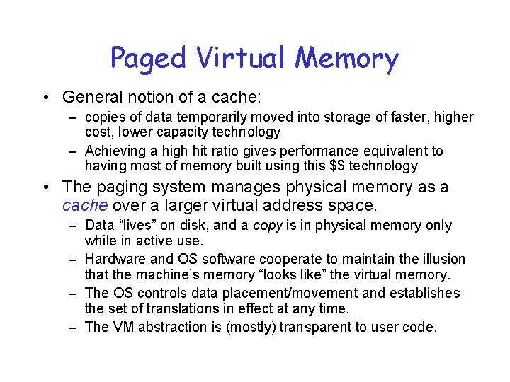 Paged Virtual Memory • General notion of a cache: – copies of data temporarily