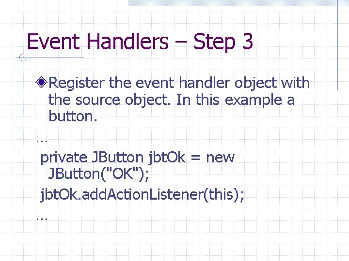 Event Handlers – Step 3 Register the event handler object with the source object.