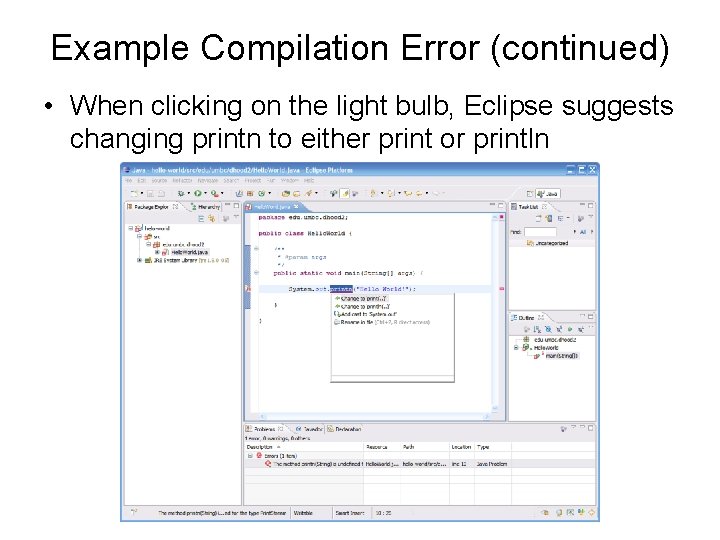 Example Compilation Error (continued) • When clicking on the light bulb, Eclipse suggests changing