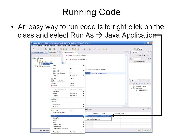 Running Code • An easy way to run code is to right click on
