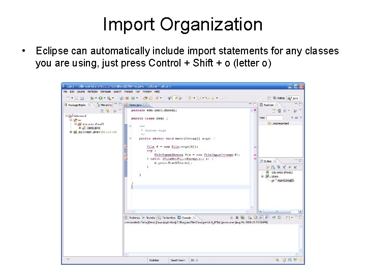 Import Organization • Eclipse can automatically include import statements for any classes you are