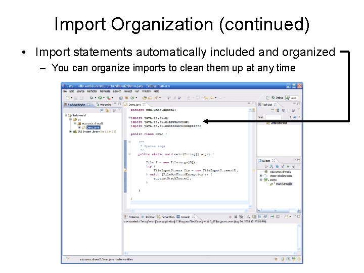 Import Organization (continued) • Import statements automatically included and organized – You can organize