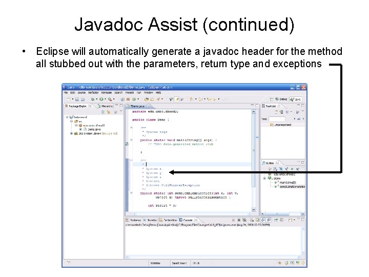 Javadoc Assist (continued) • Eclipse will automatically generate a javadoc header for the method