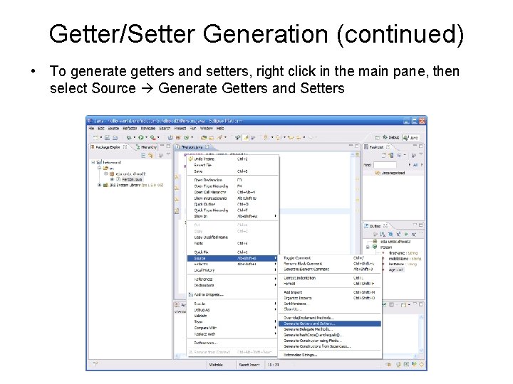 Getter/Setter Generation (continued) • To generate getters and setters, right click in the main